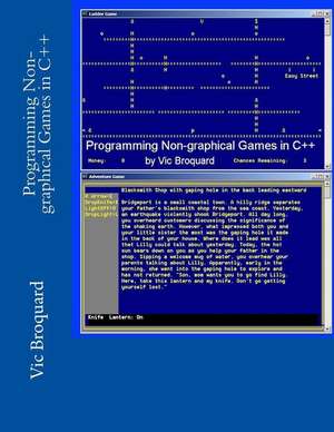 Programming Non-Graphical Games in C++ de Vic Broquard