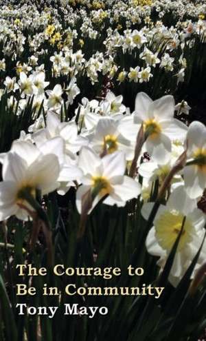 The Courage to Be in Community de Tony Mayo