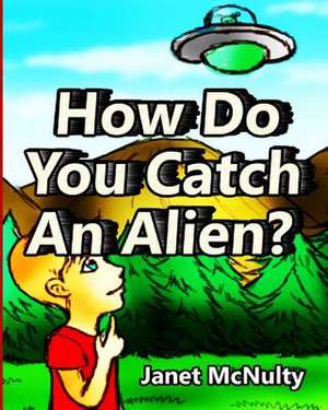 How Do You Catch an Alien? de Janet McNulty