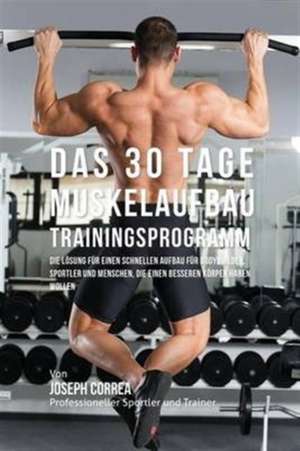 Das 30 Tage-Muskelaufbau-Trainingsprogramm de Joseph Correa