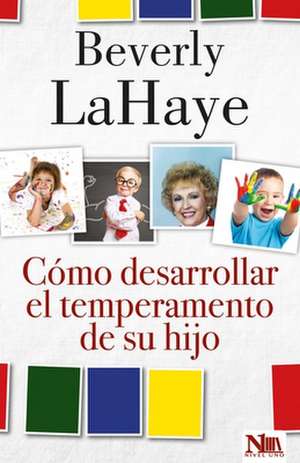 Como Desarrollar El Temperamento de Su Hijo de Beverly LaHaye