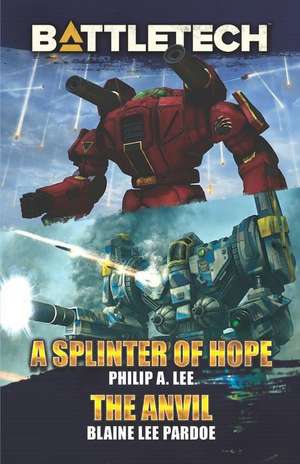 BattleTech: A Splinter of Hope/The Anvil de Philip A. Lee