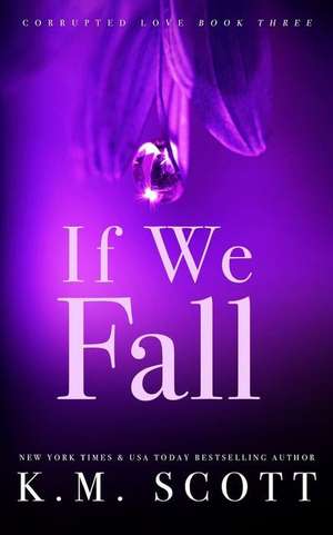 If We Fall (Corrupted Love #3): Special Edition Paperback de K. M. Scott