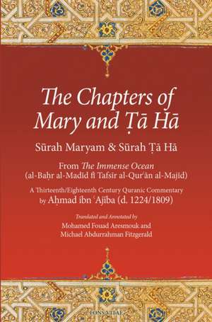 The Chapters of Mary and Ta Ha: From the Immense Ocean (Al-Bahr Al-Madid Fi Tafsir Al-Qur'an Al-Majid) de Ahmad Ibn 'Ajiba