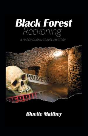 Black Forest Reckoning - A Hardy Durkin Travel Mystery de Bluette Matthey