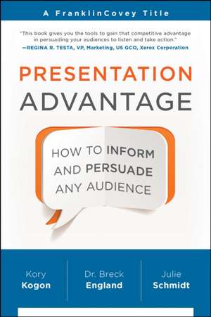 Presentation Advantage: How to Inform and Persuade Any Audience de Kory Kogon