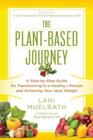 The Plant-Based Journey: A Step-By-Step Guide for Transitioning to a Healthy Lifestyle and Achieving Your Ideal Weight de Lani Muelrath