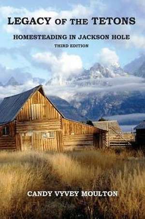 Legacy of the Tetons de Candy Vyvey Moulton