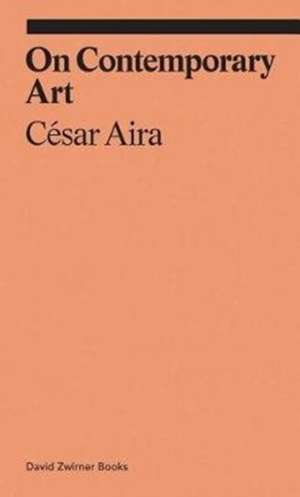 On Contemporary Art de Cesar Aira