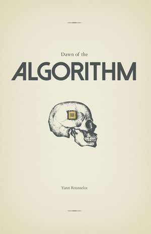 Dawn of the Algorithm de Yann Rousselot