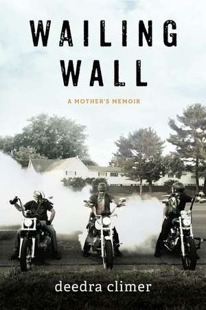 Wailing Wall: A Mother's Memoir de Deedra Climer