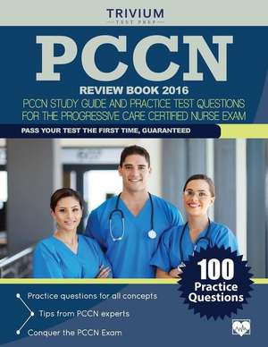 Pccn Review Book 2016: Pccn Study Guide and Practice Test Questions for the Progressive Care Certified Nurse Exam de Pccn Exam Prep Team