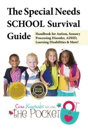 The Special Needs School Survival Guide: Handbook for Autism, Sensory Processing Disorder, ADHD, Learning Disabilities & More! de Cara Koscinski