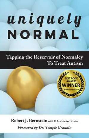 Uniquely Normal: Tapping the Reservoir of Normalcy to Treat Autism de Robert J. Bernstein