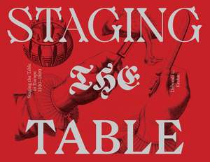 Staging the Table in Europe: 1500-1800 de Deborah L. Krohn