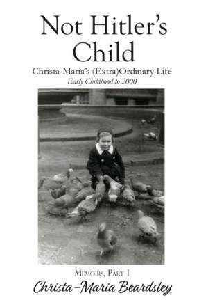 Not Hitler's Child de Christa-Maria Beardsley