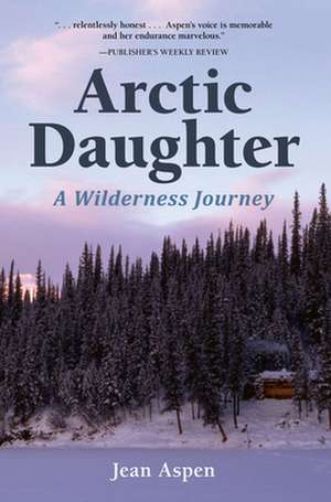 Arctic Daughter: A Wilderness Journey de Jean Aspen