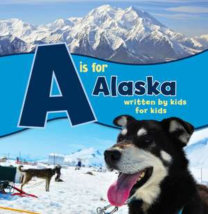 A is for Alaska: Written by Kids for Kids de Boys And Anchorage