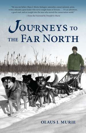 Journeys to the Far North de Olaus J. Murie