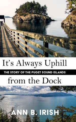 It's Always Uphill from the Dock de Ann B Irish