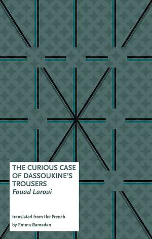 The Curious Case of Dassoukines Trousers de Fouad Laroui