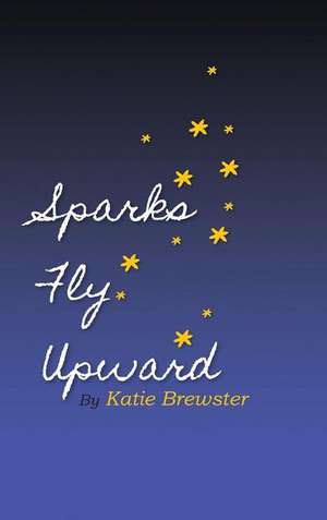 Sparks Fly Upward de Katie Spivey Brewster