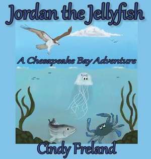 Jordan the Jellyfish de Cindy Freland