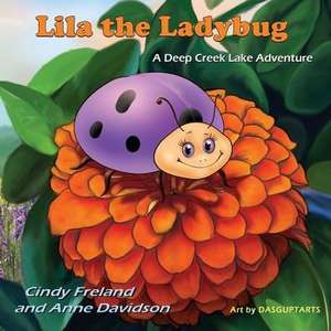 Lila the Ladybug: A Deep Creek Lake Adventure de Cynthia Freland