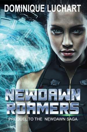 Newdawn Roamers: Prequel To The NEWDAWN SAGA de Dominique Luchart