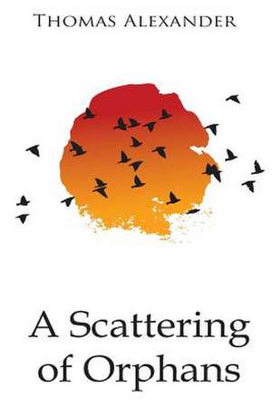 A Scattering Of Orphans de Thomas Alexander