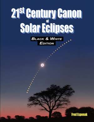 21st Century Canon of Solar Eclipses - Black & White Edition de Fred Espenak