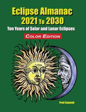 Eclipse Almanac 2021 to 2030 - Color Edition de Fred Espenak