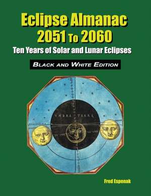 Eclipse Almanac 2051 to 2060 - Black and White Edition de Fred Espenak