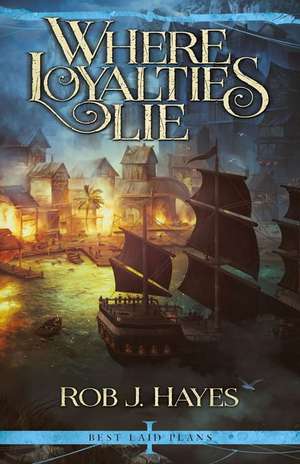 Where Loyalties Lie de Rob J. Hayes