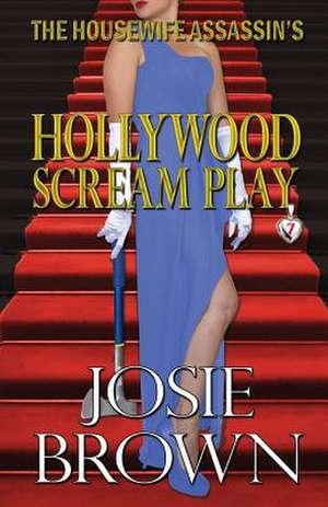 The Housewife Assassin's Hollywood Scream Play de Josie Brown