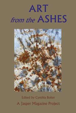 Art from the Ashes de Cynthia Anne Boiter