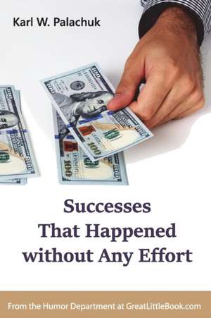 Successes That Happened without Any Effort de Karl W. Palachuk