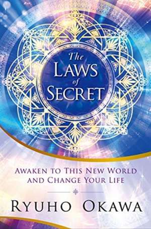 The Laws of Secret: Awaken to This New World and Change Your Life de Ryuho Okawa