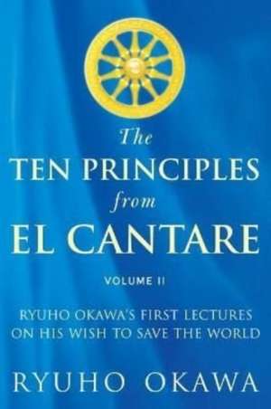 The Ten Principles from El Cantare: Ryuho Okawa's First Lectures on His Wish to Save the World/Humankind de Ryuho Okawa