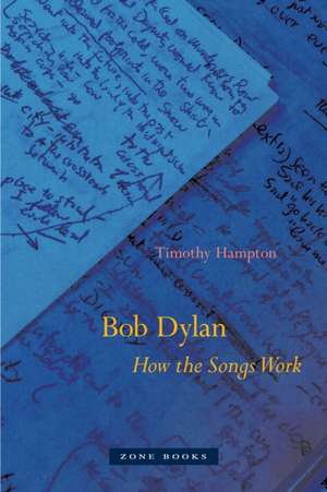 Bob Dylan – How the Songs Work de Timothy Hampton