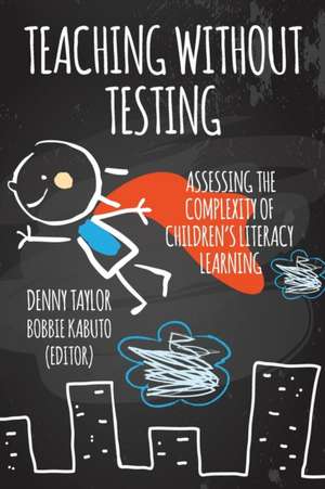 Teaching Without Testing de Denny Taylor