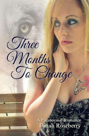 Three Months to Change de Dinah Roseberry