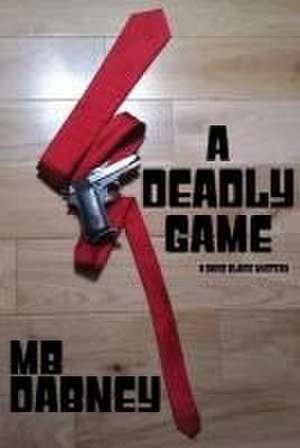 A Deadly Game: A David Blaise Mystery de Mb Dabney