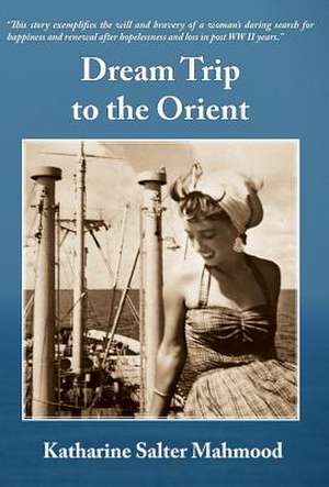 Dream Trip to the Orient de Mahmood, Katharine Salter