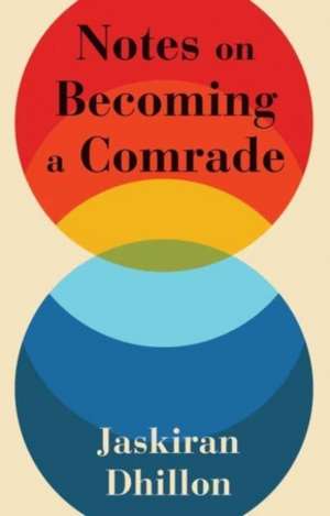 Notes on Becoming a Comrade de Jaskiran Dhillon