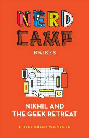 Nikhil and the Geek Retreat (Nerd Camp Briefs #1) de Elissa Brent Weissman