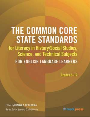 The Common Core State Standards for Literacy in History/Social Studies, Science, and Technical Subjects for English Language Learners de Luciana C de Oliveira