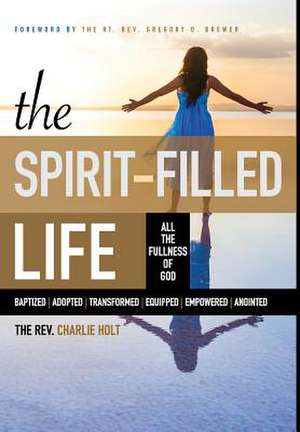 The Spirit-Filled Life de Charlie Holt