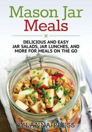 Mason Jar Meals de Dylanna Press