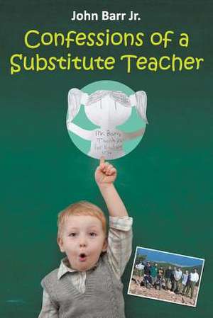 CONFESSIONS OF A SUBSTITUTE TEACHER de John Barr Jr.